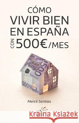 Como vivir bien en Espana con 500 /mes Merce Sentias   9788409499496 Local ISBN Agency