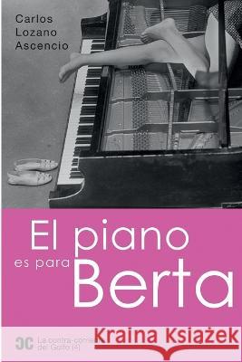 El piano es para Berta Carlos Lozano Ascencio   9788409500482