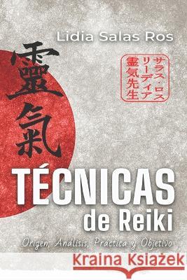 Tecnicas de Reiki: Origen, Analisis, Practica y Objetivo Lidia Salas Ros   9788409506798