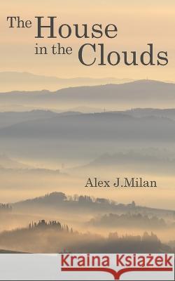 The House in the Clouds Alex J Milan   9788409512713 Alex J. Milan