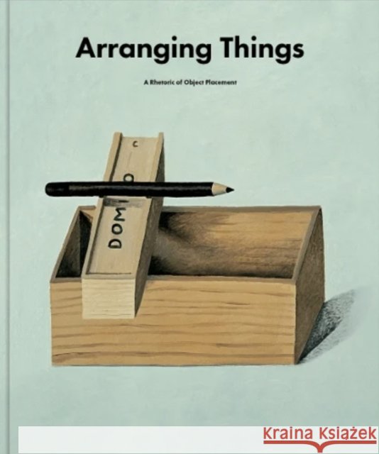 Arranging Things: A Rhetoric of Object Placement Leonard Koren 9788409581528