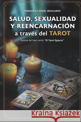 Salud Sexualidad Y Reencarnacion a Trav?s del Tarot Margarita Arna 9788409588510 Armosma S.L.