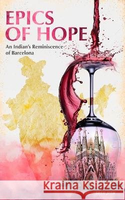 Epics of Hope: An Indian's Reminiscence of Barcelona Sree Jith 9788409625956