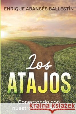 Los atajos: Conectando con nuestro inconsciente Enrique Abans? 9788409635498