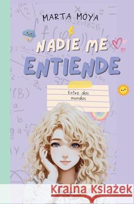 Nadie me entiende 4, entre dos mundos Marta Moya 9788409653362 Parajitos Voladores SL