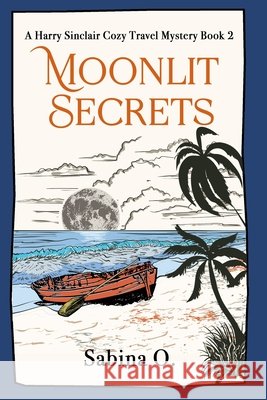 Moonlit Secrets: A Cozy Mystery Set in Thailand Sabina O 9788409670864