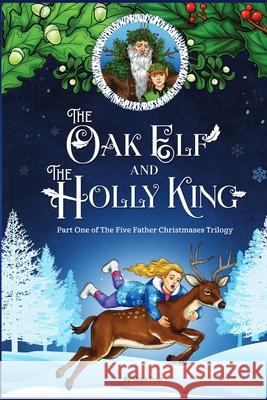 The Oak Elf and the Holly King: The Five Father Christmases Part One Miles David Pratt James Paul 9788409676910