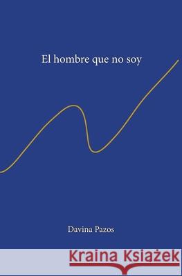 El hombre que no soy Davina Pazos 9788409685332 Davina Pazos
