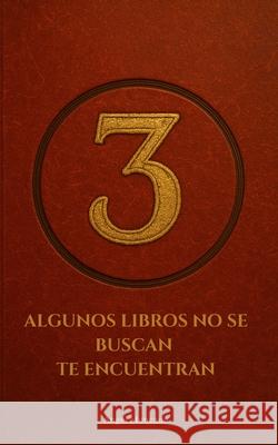 3: Algunos libros no se buscan. Te encuentran. ?ngel Moncada 9788409723409