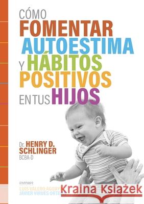 C?mo Fomentar Autoestima y H?bitos Positivos en tus Hijos Henry D. Schlinger Luis Valer Javier Virues-Ortega 9788409726141 ABA Espana