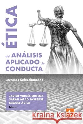 ?tica del An?lisis Aplicado de Conducta: Lecturas Seleccionadas Javier Virues-Ortega Sarah Mea Miguel ?vila 9788409726189 ABA Espana