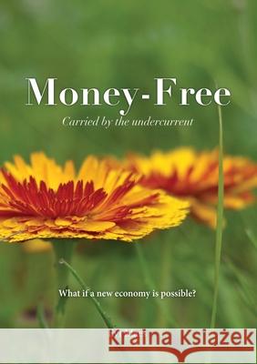 Money-Free: Carried by the undercurrent Evi Maes Matthias Arentsen 9788409727452 In Line with Nature