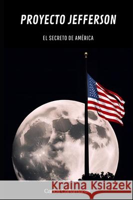 Proyecto Jefferson: El secreto de Am?rica Carlos Ca?amares 9788409731046 978-84-09-73104-6