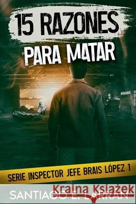 15 razones para matar Santiago E. Larr?n 9788409737352 Santiago E. Larran