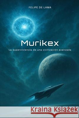 Murikex: La supervivencia de una civilizaci?n avanzada Felipe Antonio d 9788409792184