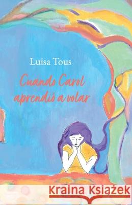 Cuando Carol aprendi? a volar Luisa Tous 9788409792368
