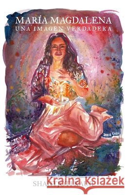Mar?a Magdalena: Una imagen verdadera Julia Even Shantjoti Kaur 9788409802661 Shantjoti Kaur