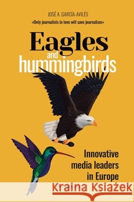 Eagles and Hummingbirds: Innovative Media Leaders in Europe A. Garc?a-Avil?s 9788409805396
