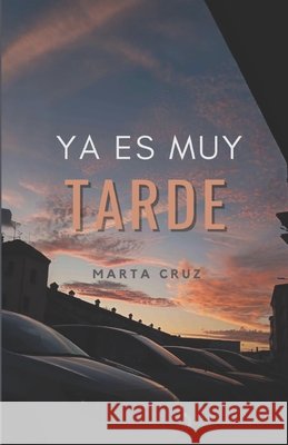 Ya es muy tarde Cruz Rodríguez, Marta 9788409909575