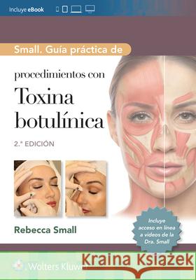 Small. Guía práctica de procedimientos con toxina botulínica Rebecca Small 9788410022270 Wolters Kluwer Health (JL)