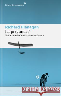 La Pregunta 7 Richard Flanagan 9788410178625