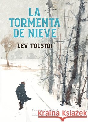 La Tormenta de Nieve / The Snowstorm Zuzanna Celej Lev Tolstoi 9788410206700 Editorial Alma