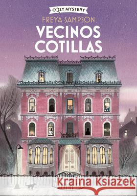 Vecinos Cotillas / Nosy Neightbors Freya Sampson 9788410206892 Editorial Alma
