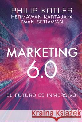 Marketing 6.0: El Futuro Es Inmersivo Kotler Philip Kartajaya Hermawan         Hermawan Kartajaya 9788410221093 Almuzara