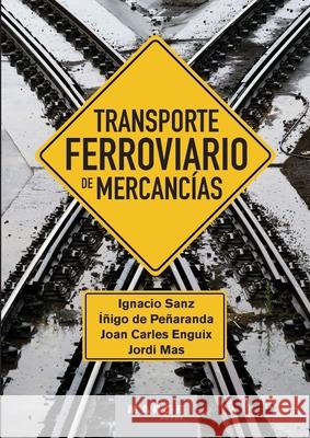 Transporte ferroviario de mercanc?as Ignacio Sanz I?igo Pe?aranda Joan Carles Enguix 9788410238183