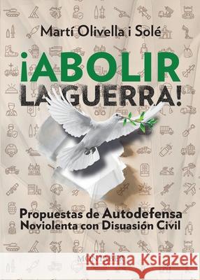 ?Abolir la guerra!: Propuestas de Autodefensa Noviolenta con Disuasi?n Civil Mart? Olivell 9788410238893 Marge Books