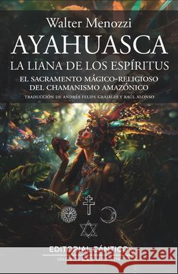 Ayahuasca. La Liana de Los Espiritus Walter Menozzi 9788410288157 Cantico
