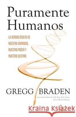 Puramente Humanos Gregg Braden 9788410335547