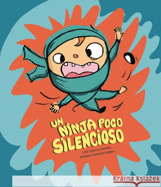 Un Ninja Poco Silencioso Jos? Carlos Andr?s Myriam Camero 9788410406049 Nubeocho