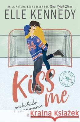 Kiss Me 1 - Prohibido Enamorarse Elle Kennedy 9788410425224
