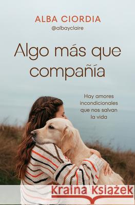 Algo M?s Que Compa??a / Something More Than Company Alba Ciordia 9788410442030 Roca