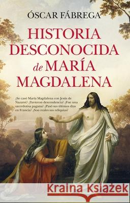 Historia Desconocida de Mar?a Magdalena Oscar Fabreg 9788410521377 Almuzara