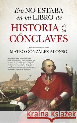 Eso No Estaba En Mi Libro de Historia de Los C?nclaves Mateo Gonzale 9788410528567