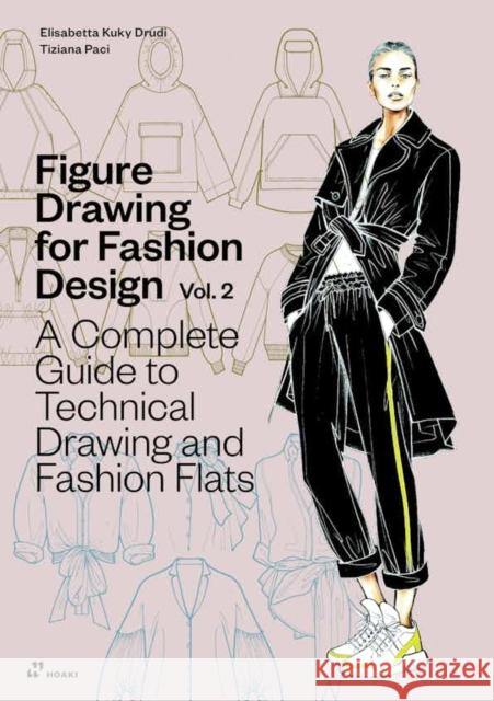 Figure Drawing for Fashion Design, Vol. 2: A Complete Guide to Technical Drawing and Fashion Flats Tiziani Paci 9788410650039