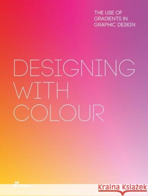 Designing With Colour: The Use of Gradients in Graphic Design Wang Shaoqiang 9788410650084 Hoaki