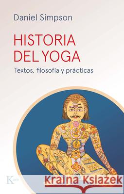 Historia del Yoga: Textos, Filosof?a Y Pr?cticas Daniel Simpson 9788411212427