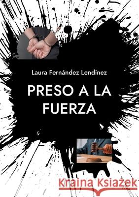 Preso a la fuerza: Saga Injusticia Laura Fernández Lendínez 9788411231428 Books on Demand