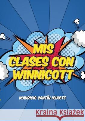 Mis Clases con Winnicott Mauricio Santín Iriarte 9788411235570 Books on Demand