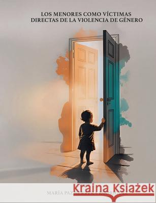 Los menores como v?ctimas directas de la violencia de g?nero Mar?a Paz Herrer 9788411239172 Bod - Books on Demand