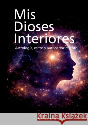 Mis Dioses Interiores: Astrolog?a, mitos y autoconocimiento Sonia Gonzale 9788411239738