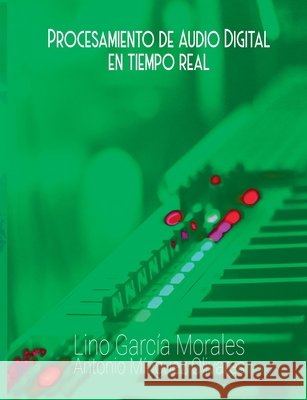 Procesamiento de audio digital en tiempo real García Morales, Lino, Mínguez Olivares, Antonio 9788411239868