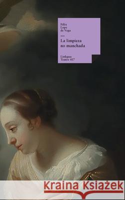 La limpieza no manchada F?lix Lope de Veg 9788411266918 Linkgua Ediciones