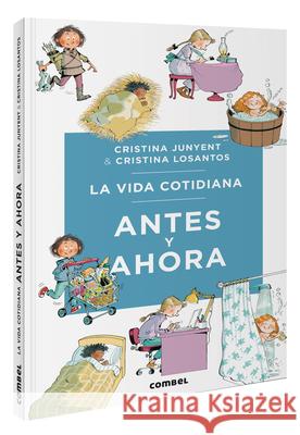La Vida Cotidiana Antes Y Ahora / Daily Life Then and Now Maria Cristina Junyent 9788411581387 Combel Ediciones Editorial Esin, S.A.