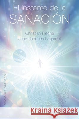 Instante de la Sanaci?n, El Christian Fleche Jean-Jaques Lagardet 9788411721677 Obelisco