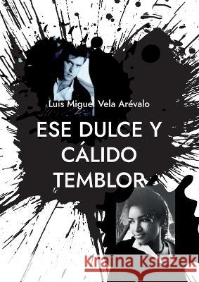 Ese dulce y c?lido temblor Luis Miguel Vel 9788411741163 Bod - Books on Demand