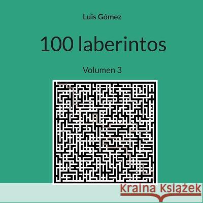 100 laberintos: Volumen 3 Luis G?mez 9788411741415